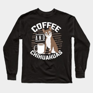 Coffee And Chihuahuas Long Sleeve T-Shirt